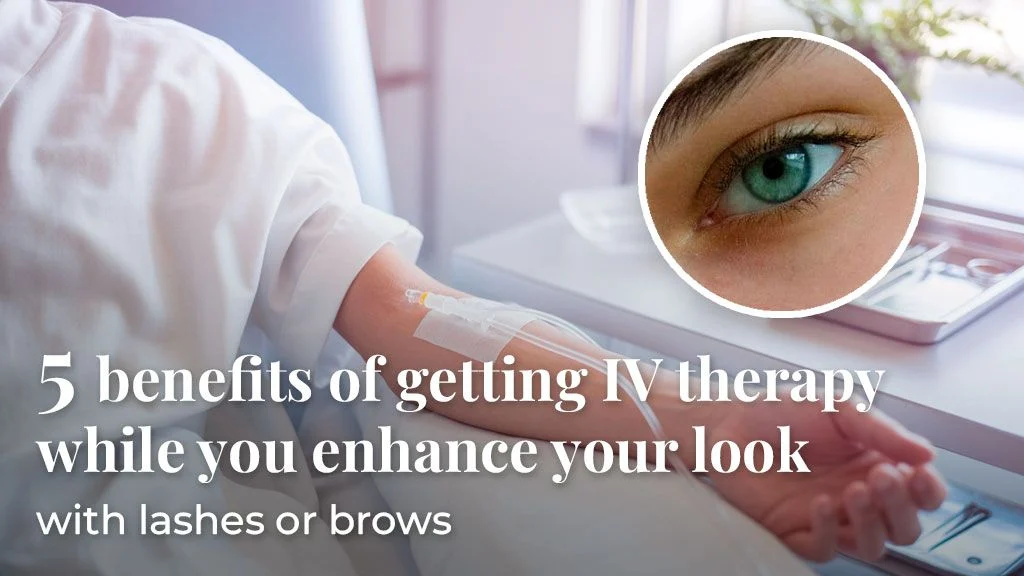 5 benefits of getting IV Therapy while you enhance your look